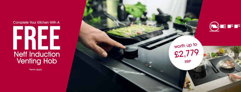 Complete your kitchen with a FREE Neff Induction Venting Hob, worth up to £2779!