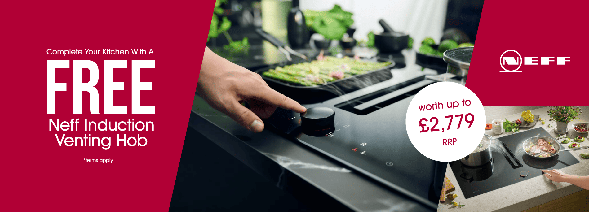 Complete your kitchen with a FREE Neff Induction Venting Hob, worth up to £2779!